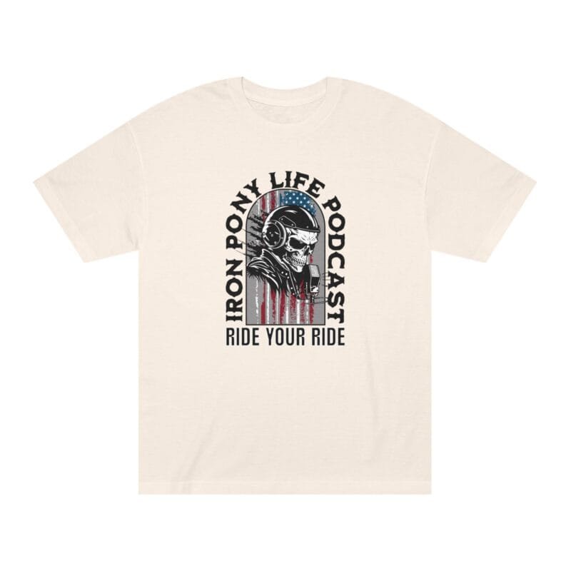 Iron Pony Life Podcast Unisex Classic Tee - Ride Your Ride Graphic T-Shirt - Image 9